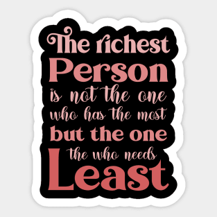 The richest person is not the one who has the most, but the one who needs the least | Abundance mentality Sticker